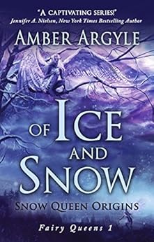 Of Ice and Snow: Snow Queen Origins: A Fairy Tale Adaptation (Fairy Queens Book 1) by [Argyle, Amber]