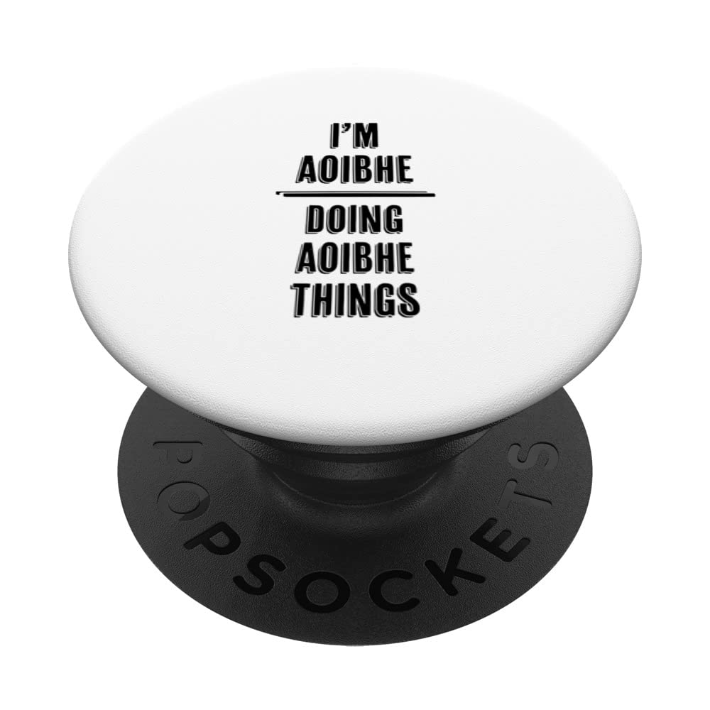 I'm AOIBHE Doing AOIBHE Things | Funny Cute - First Name - PopSockets Swappable PopGrip