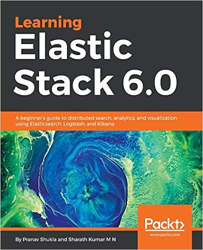 Learning Elastic Stack 6.0: A beginner's guide to distributed search, analytics, and visualization using Elasticsearch, Logstash and Kibana, by Pranav Shukla Sharath Kumar M N Learning Elastic Stack 6.0: A beginner's guide to distributed search, analytics, and visualization using Elasticsearch, Logstash and Kibana, by Pranav Shukla Sharath Kumar M N