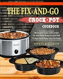 The Fix-And-Go Crock-Pot Cookbook: The Complete Guide of Slow Cooker For Your Family At Any Occasion