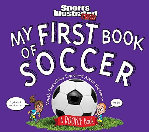 My First Book of Soccer: A Rookie Book (A Sports Illustrated Kids Book) (Sports Illustrated Kids Rookie Books)