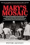 Mary's Mosaic: The CIA Conspiracy to Murder John F. Kennedy, Mary Pinchot Meyer, and Their Vision for World Peace