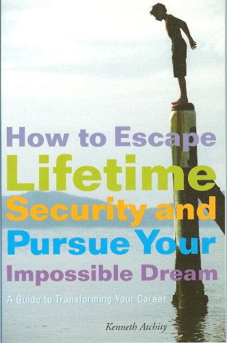 How to Escape Lifetime Security and Pursue Your Impossible Dream: A Guide to Transforming Your Care…