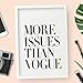 More Issues Than Vogue Fashion Inspirational Print Home Decor Typography Poster Wall Art