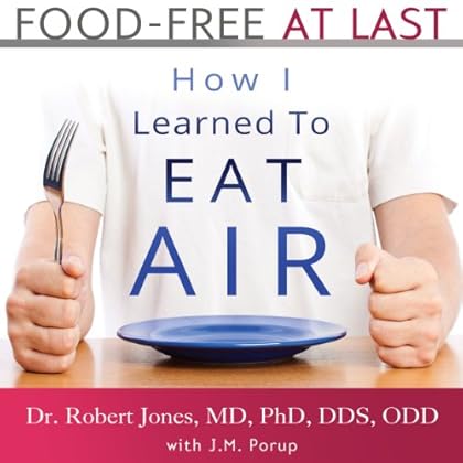 Food-Free at Last: How I Learned to Eat Air Food-Free at Last: How I Learned to Eat Air