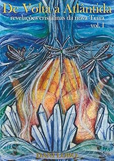 Livro De volta a Atlântida : Revelações cristalinas da nova Terra (Memórias de uma sacerdotisa do mar Livro 3)