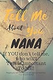 Tell Me About You Nana: If YOU don't tell me, who will? This is Important To ME! People you will never know will want to read this. Your future family! by T. D. Sheltraw