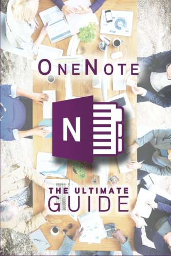 OneNote: The Ultimate Guide: Productivity, Time Management & Efficiency OneNote: The Ultimate Guide: Productivity, Time Management & Efficiency