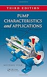 Pump Characteristics and Applications, Third Edition (Mechanical Engineering)