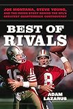 Best of Rivals: Joe Montana, Steve Young, and the Inside Story behind the NFL's Greatest Quarterback Controversy