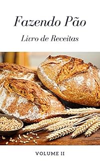 Livro Fazendo Pão - Volume II: Livro de Receitas