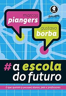 Livro A Escola do Futuro: O Que Querem (e Precisam) Alunos, Pais e Professores