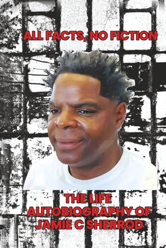 All Facts, No Fiction: The Life autobiography of Jamie C. Sherrod