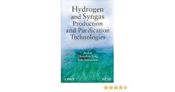 Hydrogen And Syngas Production And Purification Technologies 1st Edition By Liu Ke Song Chunshan Subramani Velu 2010 Hardcover Amazon Com Books