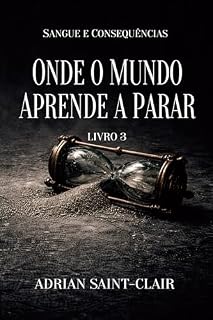 Livro ONDE O MUNDO APRENDE A PARAR: Livro 3 (Sangue e Consequências)