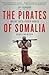 Book cover for The Pirates of Somalia: Inside Their Hidden World