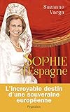Sophie d'Espagne : Une grande reine d'aujourd'hui by 