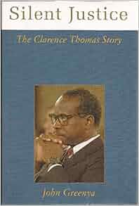 Silent Justice The Clarence Thomas Story John Greenya 9781569802090 Amazon Com Books