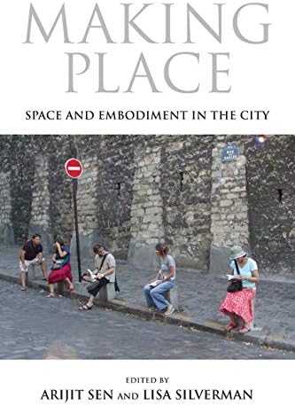Making Place: Space and Embodiment in the City (21st Century Studies)