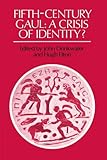 Fifth-Century Gaul: A Crisis of Identity? by John Drinkwater, Hugh Elton