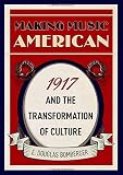 E. Douglas Bomberger, "Making Music American: 1917 and the Transformation of Culture" (Oxford UP, 2018)