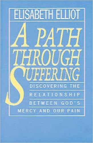 A Path Through Suffering Discovering The Relationship Between God S Mercy And Our Pain Elliot Elisabeth 9780830734696 Amazon Com Books