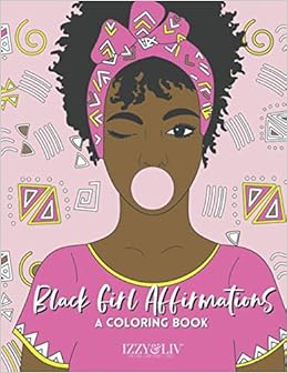 Amazon Com Black Girl Affirmations A Coloring Book 9798581715710 Liv Izzy Books