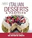 Italian Desserts & Pastries: Delicious Recipes for More Than 100 Italian Favorites by 