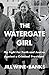 The Watergate Girl: My Fight for Truth and Justice Against a Criminal President by Jill Wine-Banks