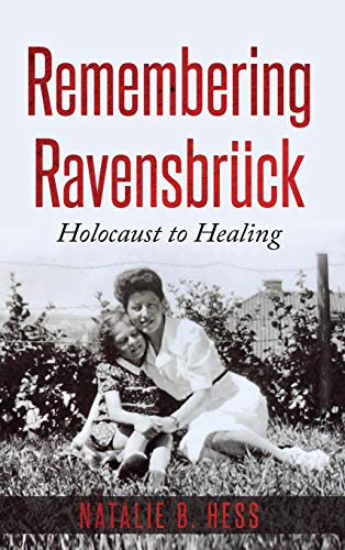 Remembering Ravensbrück: Holocaust to Healing: Hess: 9789493056626 ...