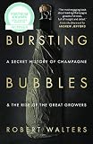Bursting Bubbles: A Secret History of Champagne and the Rise of the Great Growers