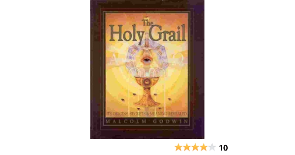 The Holy Grail Its Origins Secrets Meaning Revealed Godwin Malcolm 9780760707807 Amazon Com Books