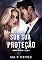 Livro Sob Sua Proteção: Irmãos Mancini - livro 04