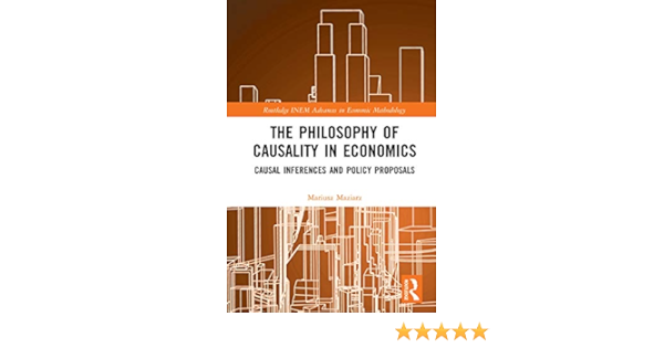 Amazon Com The Philosophy Of Causality In Economics Causal Inferences And Policy Proposals Routledge Inem Advances In Economic Methodology Ebook Maziarz Mariusz Kindle Store
