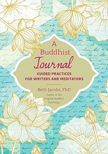 A Buddhist Journal: Guided Practices for Writers and Meditators A Buddhist Journal: Guided Practices for Writers and Meditators