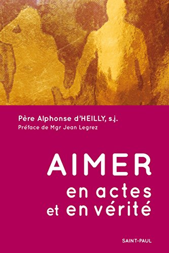 Aimer en actes et en vérité by Alphonse d' Heilly