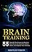 Brain Training: 55 Techniques to Exercise Your Brain, Increase Your Brain Power, and Improve Your Memory (Neuroplasticity, Mental Clarity, Brain Plasticity, ... - Brain Nutrition - Brain Power Book 1)