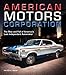 American Motors Corporation: The Rise and Fall of America's Last Independent Automaker