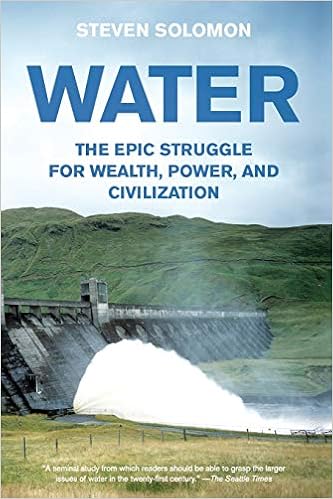 Water: The Epic Struggle for Wealth, Power, and Civilization, by Steven Solomon Water: The Epic Struggle for Wealth, Power, and Civilization, by Steven Solomon