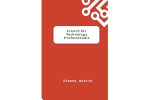 French for Technology Professionals: A guide to IT, software and hardware terminology for those learning French