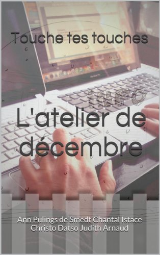 L'atelier de décembre: Ann Pulings de Smedt Chantal Istace Christo Datso Judith Arnaud (Touche tes touches t. 1) (French Edition)