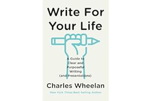 Write for Your Life: A Guide to Clear and Purposeful Writing (and Presentations)