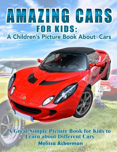 Amazing Cars For Kids: A Children's Picture Book About Cars: A Great Simple Picture Book for Kids to Learn about Different Cars
