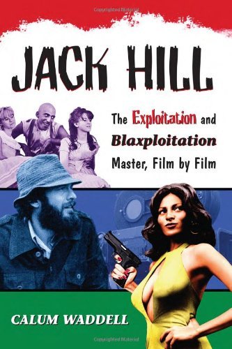Jack Hill: The Exploitation and Blaxploitation Master, Film by Film by Calum Waddell