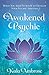 The Awakened Psychic: What You Need to Know to Develop Your Psychic Abilities