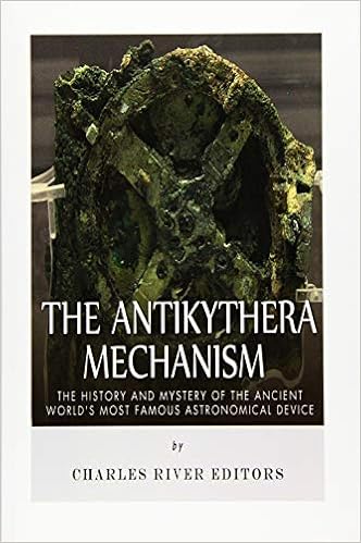The Antikythera Mechanism The History And Mystery Of The Ancient World S Most Famous Astronomical Device Charles River Editors 9781519706133 Amazon Com Books