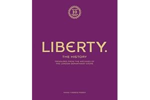 Liberty: The History – Luxury Edition: Treasure from the archives of the London department store