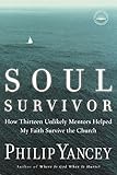 Soul Survivor: How Thirteen Unlikely Mentors Helped My Faith Survive the Church by Philip Yancey