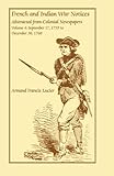 French and Indian War Notices Abstracted from Colonial Newspapers, Volume 4: September 17, 1759 to D by Armand Francis Lucier