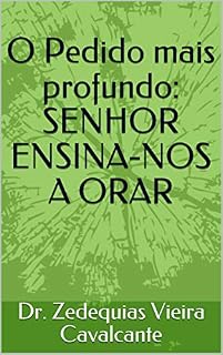 Livro O Pedido mais profundo: SENHOR ENSINA-NOS A ORAR